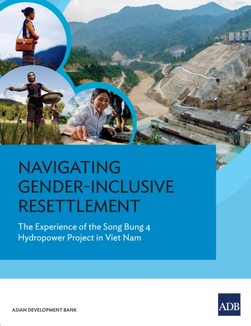 Navigating Gender-Inclusive Resettlement : The Experience of the Song Bung 4 Hydropower Project in Viet Nam, EPUB eBook