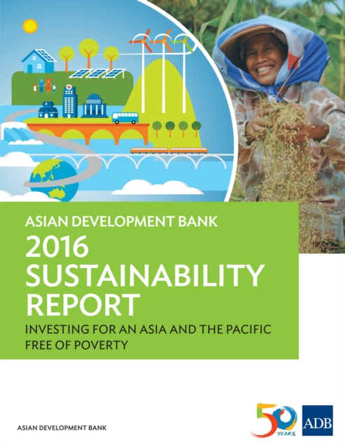 Asian Development Bank 2016 Sustainability Report : Investing for an Asia and the Pacific Free of Poverty, EPUB eBook