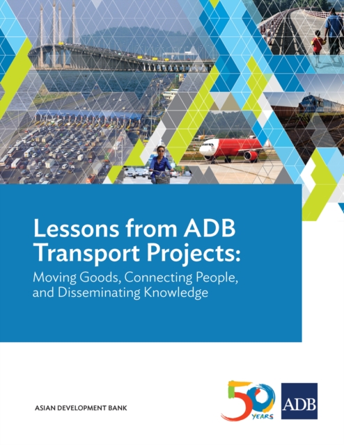 Lessons from ADB Transport Projects : Moving Goods, Connecting People, and Disseminating Knowledge, EPUB eBook