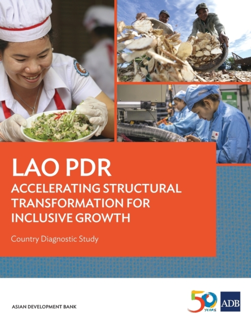 Lao PDR: Accelerating Structural Transformation for Inclusive Growth : Country Diagnostic Study, Paperback / softback Book