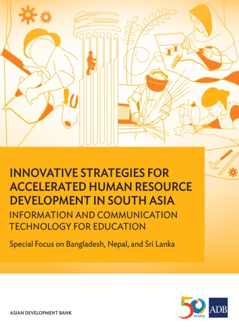 Innovative Strategies for Accelerated Human Resources Development in South Asia : Information and Communication Technology for Education: Special Focus on Bangladesh, Nepal, and Sri Lanka, EPUB eBook