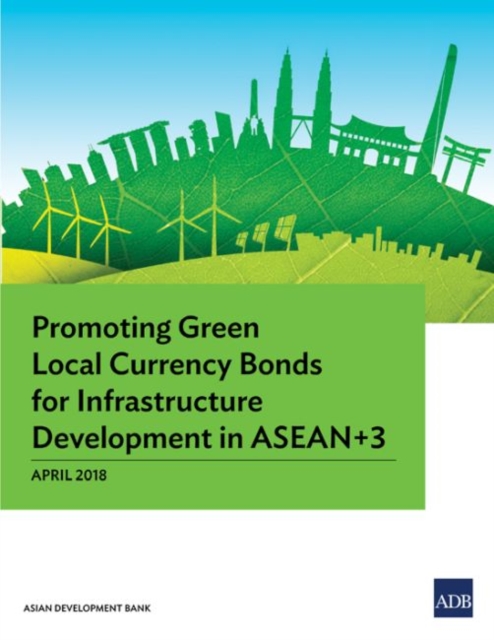 Promoting Green Local Currency Bonds for Infrastructure Development in ASEAN 3, Paperback / softback Book