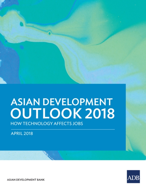 Asian Development Outlook 2018 : How Technology Affects Jobs, EPUB eBook