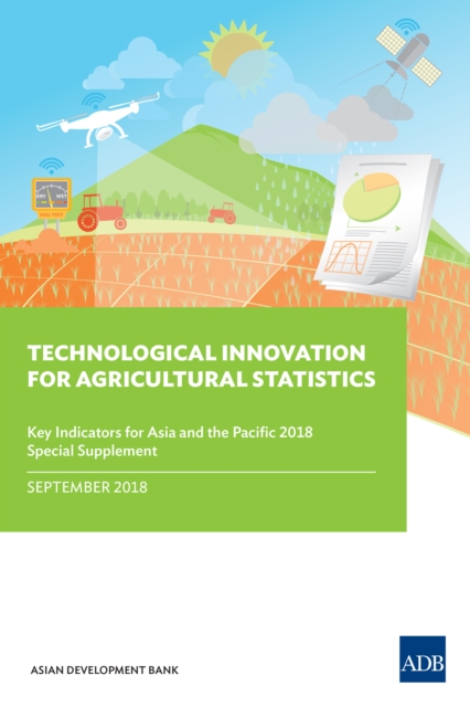 Technological Innovation for Agricultural Statistics : Special Supplement to Key Indicators for Asia and the Pacific 2018, EPUB eBook