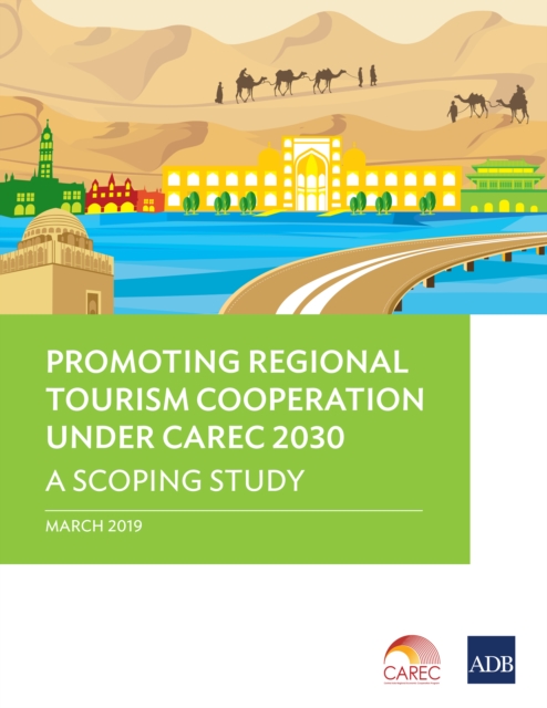 Promoting Regional Tourism Cooperation under CAREC 2030 : A Scoping Study, EPUB eBook