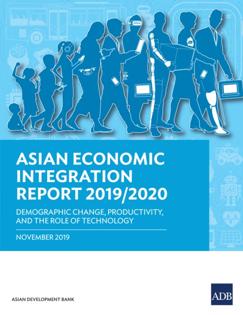 Asian Economic Integration Report 2019/2020 : Demographic Change, Productivity, and the Role of Technology, EPUB eBook