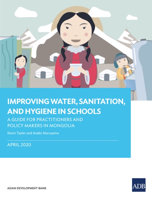 Improving Water, Sanitation, and Hygiene in Schools : A Guide for Practitioners and Policy Makers in Mongolia, EPUB eBook