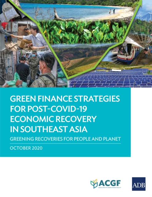 Green Finance Strategies for Post-COVID-19 Economic Recovery in Southeast Asia : Greening Recoveries for Planet and People, EPUB eBook