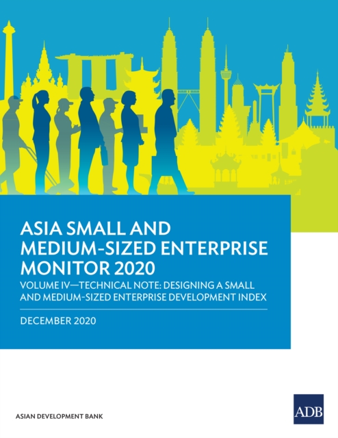 Asia Small and Medium-Sized Enterprise Monitor 2020: Volume IV : Technical Note-Designing a Small and Medium-Sized Enterprise Development Index, EPUB eBook