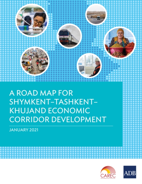 A Road Map for Shymkent-Tashkent-Khujand Economic Corridor Development, EPUB eBook