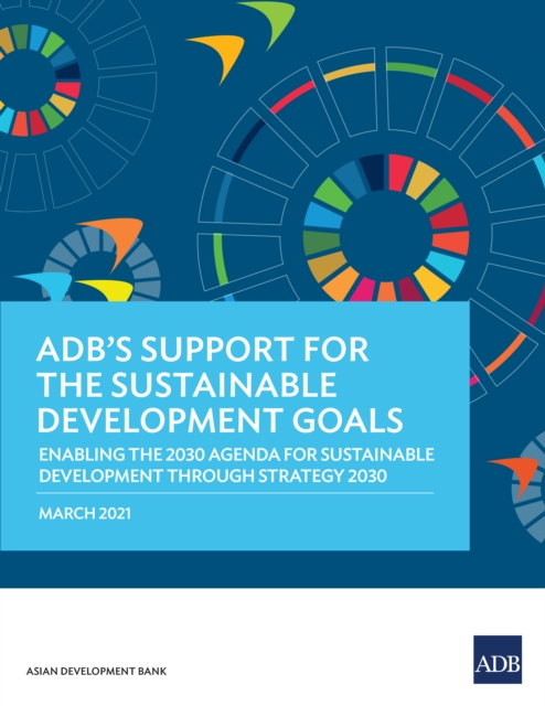 ADB's Support for the Sustainable Development Goals : Enabling the 2030 Agenda for Sustainable Development through Strategy 2030, EPUB eBook