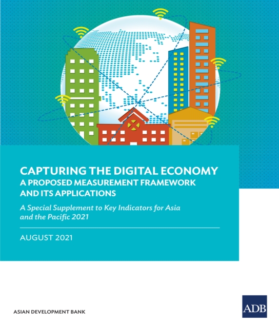 Capturing the Digital Economy-A Proposed Measurement Framework and Its Applications : A Special Supplement to Key Indicators for Asia and the Pacific 2021, EPUB eBook