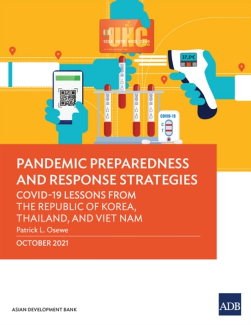 Pandemic Preparedness and Response Strategies : COVID-19 Lessons from the Republic of Korea, Thailand, and Viet Nam, Paperback / softback Book