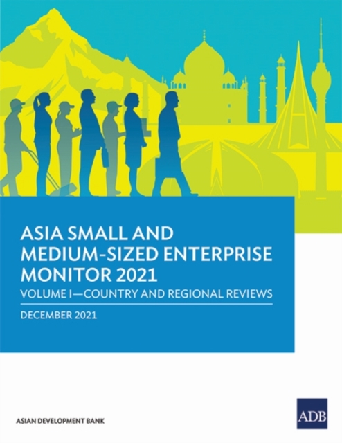 Asia Small and Medium-Sized Enterprise Monitor 2021 : Volume I - Country and Regional Reviews, Paperback / softback Book