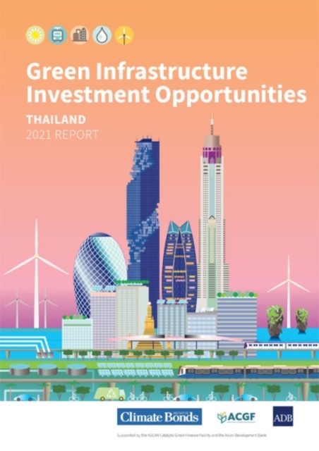Green Infrastructure Investment Opportunities : Thailand 2021 Report, Paperback / softback Book