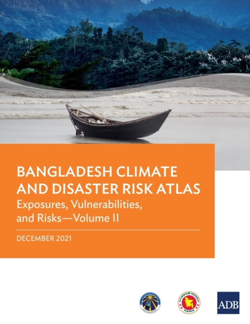 Bangladesh Climate and Disaster Risk Atlas : Vulnerabilities, and Risks-Volume II, Paperback / softback Book
