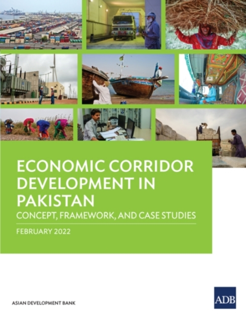 Economic Corridor Development in Pakistan : Concept, Framework, and Case Studies, Paperback / softback Book