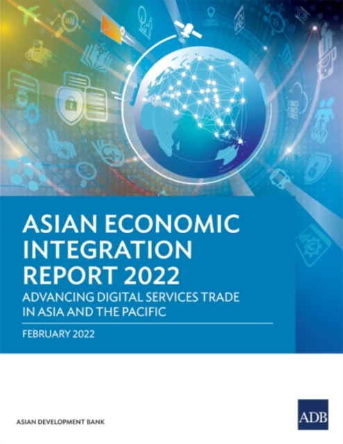 Asian Economic Integration Report 2022 : Advancing Digital Services Trade in Asia and the Pacific, Paperback / softback Book