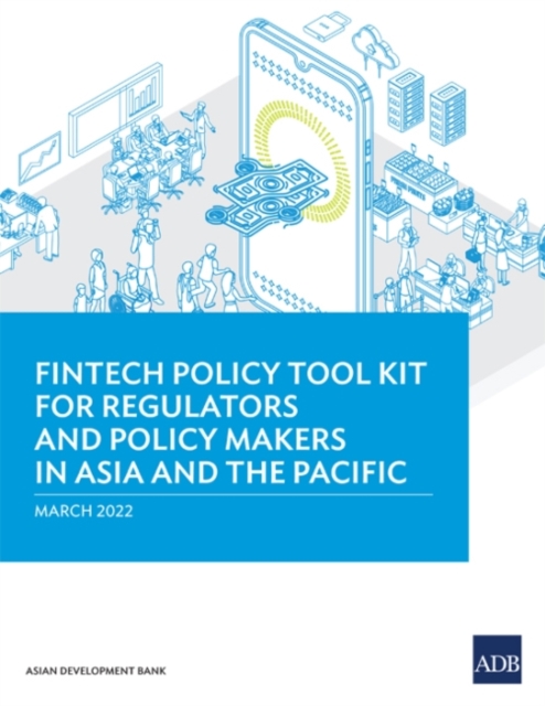 Fintech Policy Tool Kit for Regulators and Policy Makers in Asia and the Pacific, Paperback / softback Book