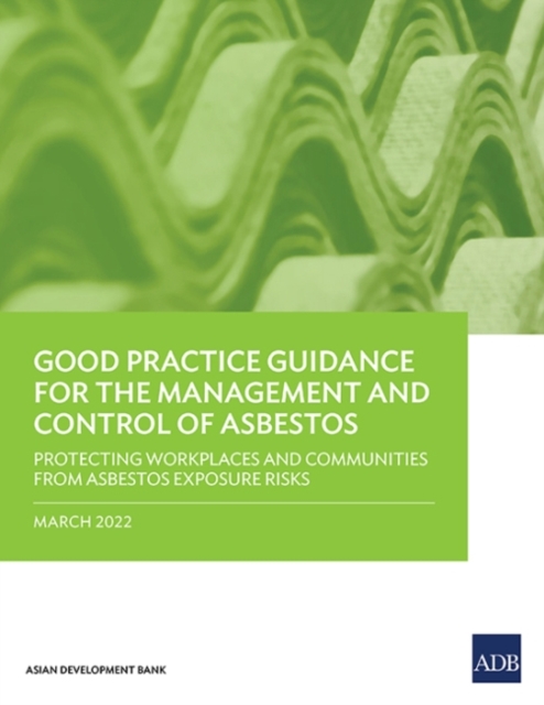 Good Practice Guidance for the Management and Control of Asbestos : Protecting Workplaces and Communities from Asbestos Exposure Risks, Paperback / softback Book