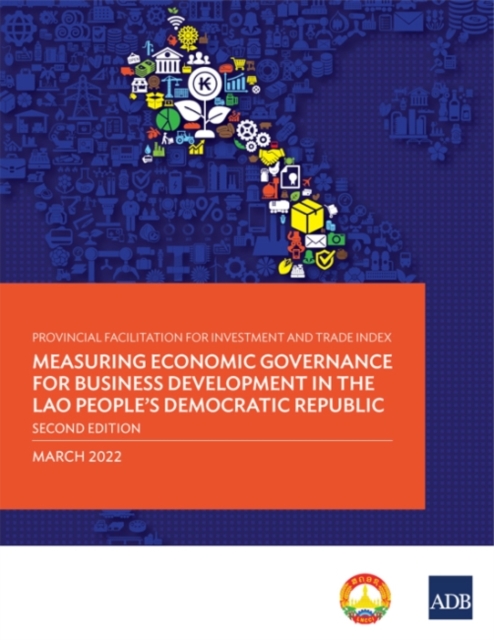 Provincial Facilitation for Investment and Trade Index : Measuring Economic Governance for Business Development in the Lao People's Democratic Republic -Second Edition, Paperback / softback Book