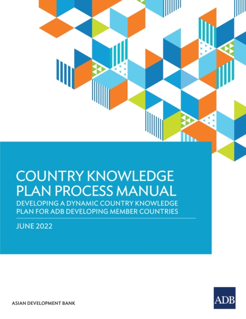 Country Knowledge Plan Process Manual : Developing a Dynamic Country Knowledge Plan for ADB Developing Member Countries, EPUB eBook