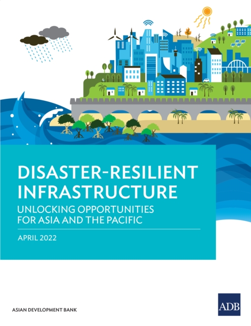Disaster-Resilient Infrastructure : Unlocking Opportunities for Asia and the Pacific, EPUB eBook