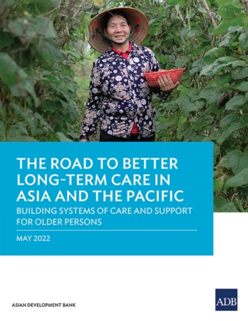 The Road to Better Long-Term Care in Asia and the Pacific : Building Systems of Care and Support for Older Persons, Paperback / softback Book