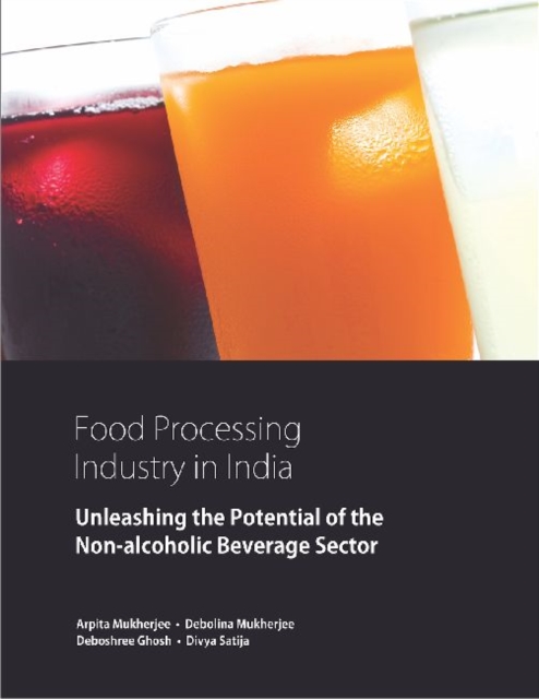 Food Processing Industry in India : Unleashing the Potential of the Non-alcoholic Beverage Sector, Paperback / softback Book