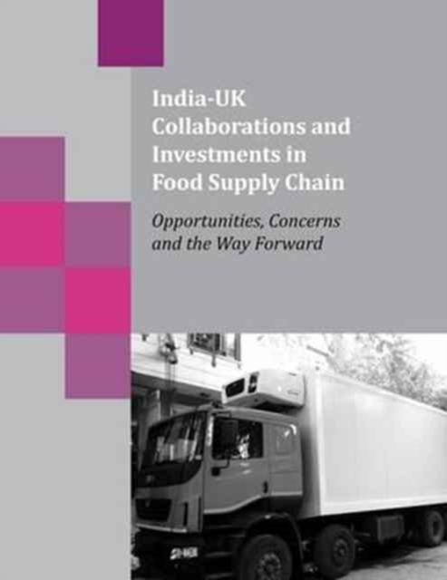 India-UK Collaborations and Investments in Food Supply Chain : Opportunities, Concerns and the Way Forward, Paperback / softback Book