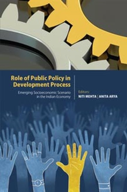 Role of Public Policy in Development Process : Emerging Socioeconomic Scenario in the Indian Economy, Hardback Book