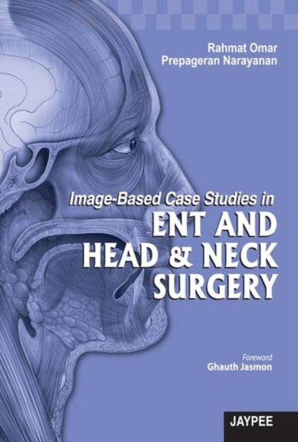 Image-Based Case Studies in ENT and Head & Neck Surgery, Hardback Book