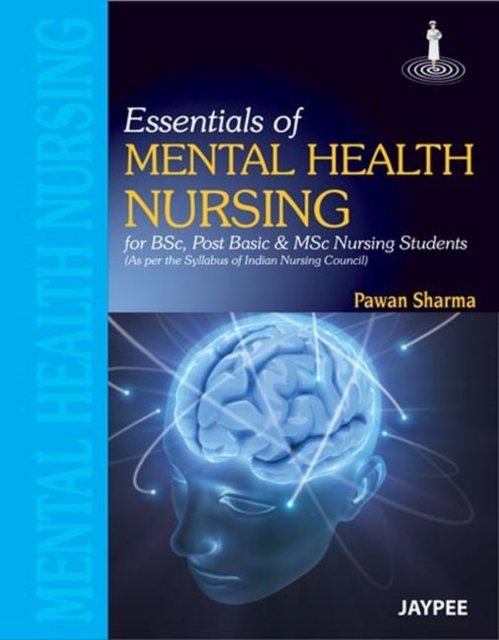 Essentials of Mental Health Nursing : For BSc and Post Basic Nursing Students, Paperback / softback Book