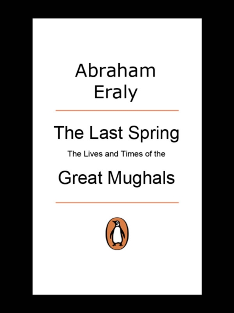 Last Spring : The Lives and Times of Great Mughals, EPUB eBook
