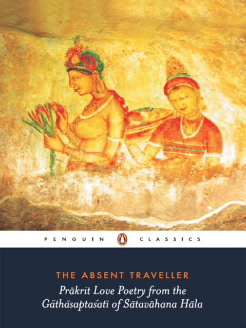 The Absent Traveller : Pr krit Love Poetry from the G th sapta at  of S tav hana H la, EPUB eBook