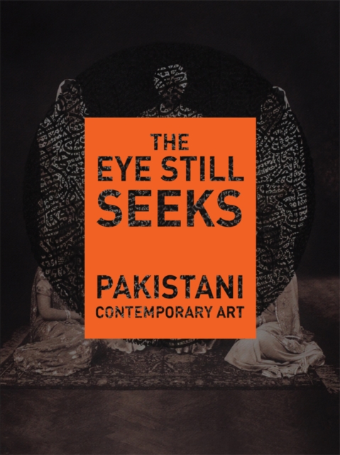 The Eye Still Seeks : Pakistani Contemporary Art, EPUB eBook