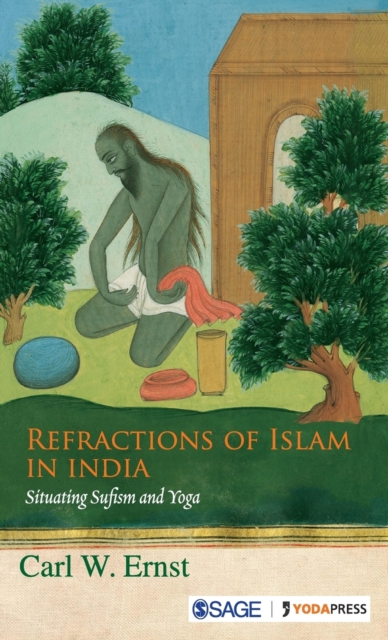 Refractions of Islam in India : Situating Sufism and Yoga, Hardback Book