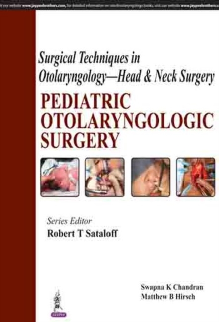 Surgical Techniques in Otolaryngology - Head & Neck Surgery: Pediatric Otolaryngologic Surgery, Hardback Book