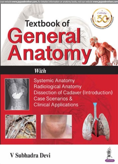 Textbook of General Anatomy : with Systemic Anatomy, Radiological Anatomy, Medical Genetics, Paperback / softback Book