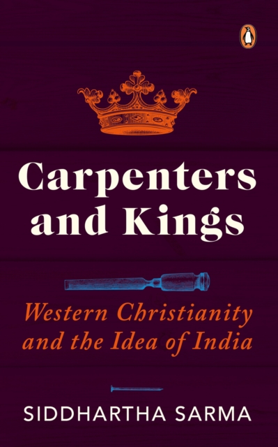 Carpenters and Kings : Western Christianity and the Idea of India, EPUB eBook