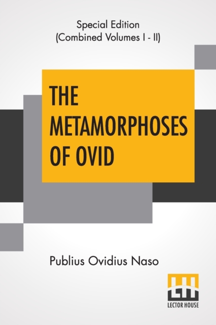 The Metamorphoses Of Ovid (Complete) : Literally Translated Into English Prose, With Copious Notes and Explanations By Henry T. Riley, With An Introduction By Edward Brooks, Jr., Undefined Book