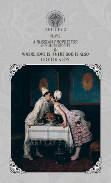 Plays, A Russian Proprietor, And Other Stories & Where Love Is, There God Is Also, Hardback Book