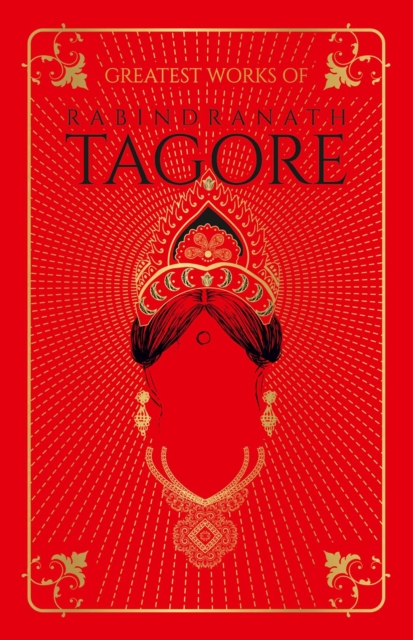 Greatest Works of Rabindranath Tagore (Deluxe Hardbound Edition), EPUB eBook