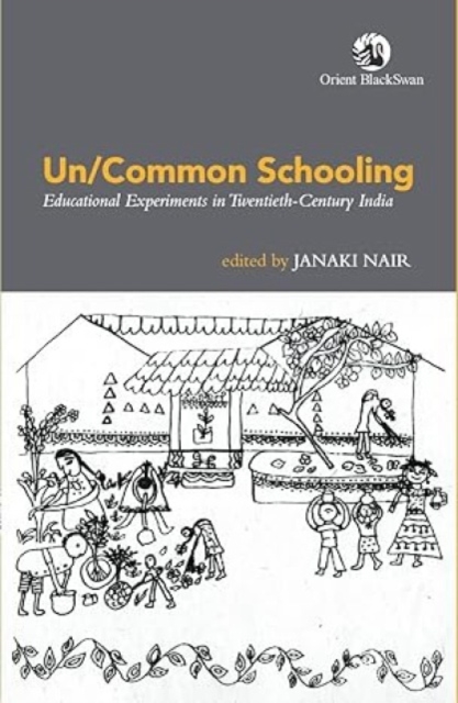 Un/Common Schooling: : Educational Experiments in Twentieth-Century India, Paperback / softback Book