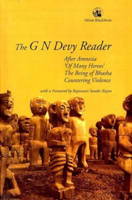 The G N Devy Reader : After Amnesia, ‘Of Many Heroes’, The Being of Bhasha and Countering Violence, Paperback / softback Book