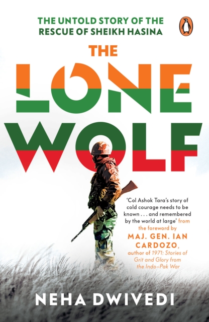 The Lone Wolf : The Untold Story of the Rescue of Sheikh Hasina, EPUB eBook