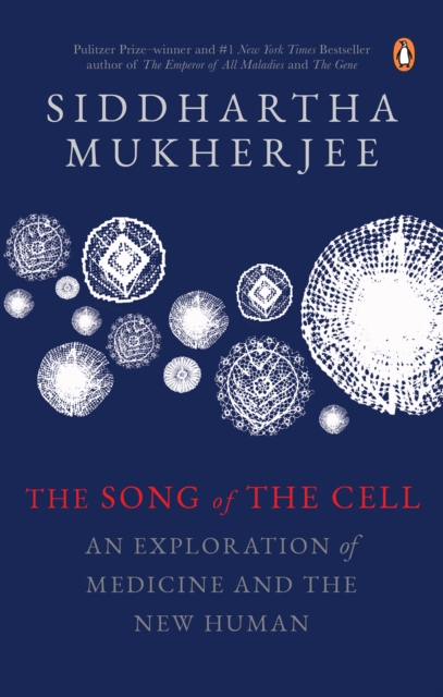 The Song of the Cell : An Exploration of Medicine and the New Human, EPUB eBook