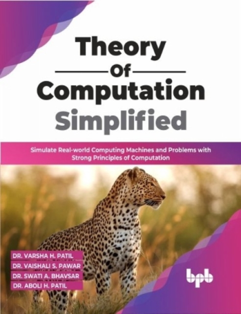 Theory of  Computation Simplified : Simulate Real-world Computing Machines and Problems with Strong Principles of Computation, Paperback / softback Book