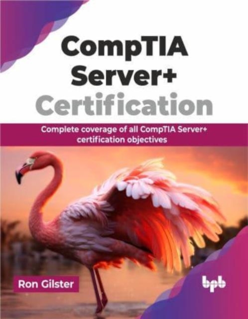 CompTIA Server+ Certification : Complete coverage of all CompTIA Server+ certification objectives, Paperback / softback Book