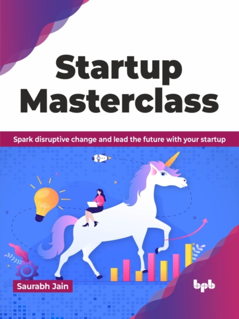 Startup Masterclass : Spark disruptive change and lead the future with your startup, Paperback / softback Book